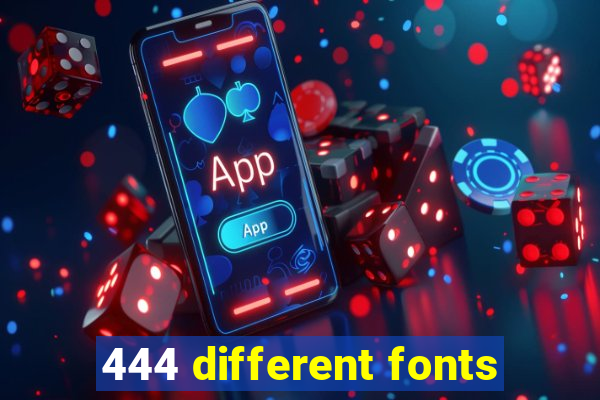 444 different fonts